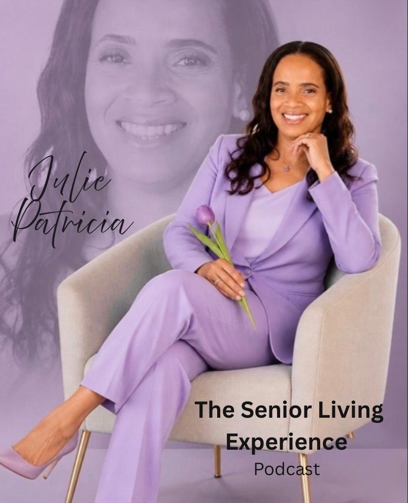 The Senior Living Experience Podcast — hosted by Julie Patricia